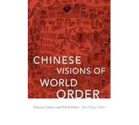 Chinese Visions of World Order: Tianxia, Culture, and World Politics