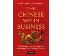 Chinese Way in Business: Secrets of Successful Business Dealings in China Boye Lafayette De Mente (Auteur)