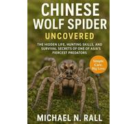 CHINESE WOLF SPIDER UNCOVERED: THE HIDDEN LIFE, HUNTING SKILLS, AND SURVIVAL SECRETS OF ONE OF ASIA’S FIERCEST PREDATORS
