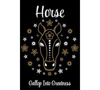 Chinese Zodiac Signs Series - Horse - Gallop into Greatness: Wild spirit, well-organized. A sprinting start to intentional days.