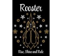 Chinese Zodiac Signs Series - Rooster - Rise, Shine and Rule: Rise early, plan better, strut through your goals like a pro.