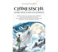 Chinesische Märchen und Legenden: Reise ins Herz der chinesischen Folklore, zwischen himmlischen Drachen, unsterblichen Weisen und alten Geschichten, geformt von der Weisheit des Tao