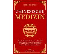 Chinesische Medizin: Das Gleichgewicht des Qi - Wie die Traditionelle chinesische Medizin Ihre körperliche und spirituelle Gesundheit verbessern kann