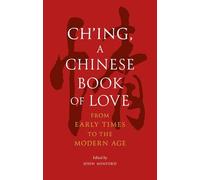 Ch'ing, a Chinese Book of Love: From Early Times to the Modern Age