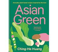 Ching-He Huang - Asian Green Everyday plant-based recipes inspired b - G245z