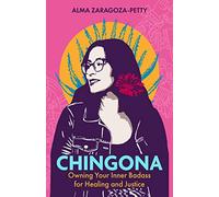 Chingona: Owning Your Inner Badass for Healing and Justice