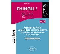 Chingu ! Apprendre ou réviser les bases de la grammaire coréenne et maîtriser les terminaisons et les particules. (avec exercices corrigés) (A1-A2) - Eunjin Kim - Ellipses - broché - Méthode de langue