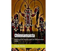 Chinnamasta: Begegnung mit der Urkraft des Lebens, des Todes und der Nicht-Dualität