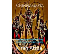 Chinnamasta: Encountering the Primal Power of Life, Death, and Non-Duality