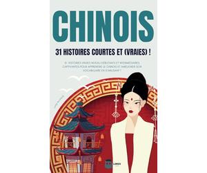 CHINOIS 31 Histoires courtes et Vraies: 31 histoires vraies niveau débutants et intermédiaires captivantes pour apprendre le chinois et améliorer son vocabulaire en s’amusant ! livre bilingue