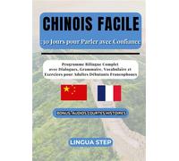 Chinois Facile : 30 Jours pour Parler avec Confiance Programme Bilingue Complet avec Dialogues, Grammaire, Vocabulaire et Exercices pour Adultes Débutants Francophones - Lingua Step - Books On Demand