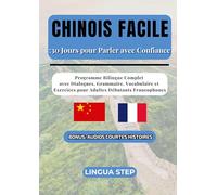 Chinois Facile : 30 Jours pour Parler avec Confiance: Programme Bilingue Complet avec Dialogues, Grammaire, Vocabulaire et Exercices pour Adultes Débutants Francophones