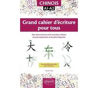 Chinois Grand Cahier D'écriture Pour Tous - Pour Bien Écrire Les 255 Caractères Chinois Les Plus Importants Et Les Plus Fréquents - A1-A2
