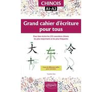 Chinois. Grand cahier d'écriture pour tous. Pour bien écrire les 255 caractères chinois les plus importants et les plus fréquents. A1-A2 - Yuanfen Xiao - Ellipses - broché - Méthode de langue