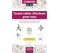 Chinois Grand cahier d'écriture pour tous: Pour bien écrire les 255 caractères chinois les plus importants et les plus fréquents. A1-A2