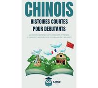 CHINOIS Histoires courtes pour débutants: 20 histoires courtes captivantes pour apprendre le Chinois et améliorer son vocabulaire en s’amusant ! (Bilingue)