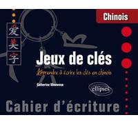 Chinois. Jeux de clés. Cahier d’écriture. Apprendre à écrire les clés en chinois - Catherine Meuwese - Ellipses - broché - Méthode de langue