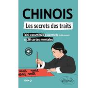 Chinois. Les secrets des traits: 300 caractères essentiels à découvrir en 26 cartes mentales (avec fichiers audio)