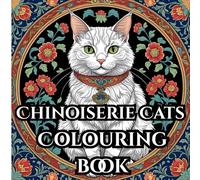 Chinoiserie Cats Adult Colouring Book For Mind Clarity And Calm: Relax, Unwind and Find Inner Peace with the Beauty and Elegance of Cats