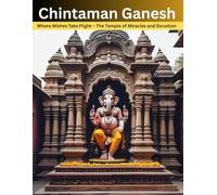 Chintaman Ganesh: Where Wishes Take Flight - The Temple of Miracles and Devotion