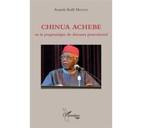 Chinua Achebe ou la pragmatique du discours postcolonial - Anatole Koffi Molley - L'harmattan - broché - Essai