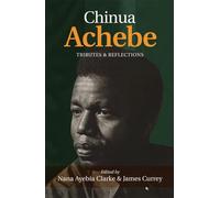 Chinua Achebe: Tributes and Reflections