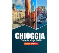Chioggia Guía de viaje 2026: Explore la laguna veneciana, las cosas que hacer, las principales atracciones, la cocina, los mercados locales, las ... en la encantadora ciudad costera de Italia