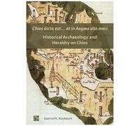 Chios Dicta Est... Et In Aegæo Sita Mari: Historical Archaeology And Heraldry On Chios