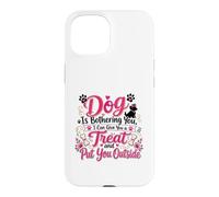 Chiot Amusant « If My Dog is Bothering You Put You Outside » Coque pour iPhone 15