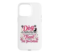 Chiot Amusant « If My Dog is Bothering You Put You Outside » Coque pour iPhone 15 Pro Max