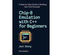 Chip-8 Emulation with C++ for Dummies: A Step-By-Step Guide to Building Your First Emulator