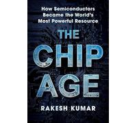Chip Age: How Semiconductors Became the World's Most Powerful Resource