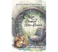Chip and the Book of Rose Leaves - Alexandria Frederick - The Library of 21:25 Books LLC - ebook (ePub) - Livre