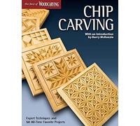 Chip Carving: Expert Techniques and 50 All-Time Favorite Projects.