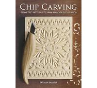 Chip Carving: Geometric Patterns to Draw and Chip Out of Wood