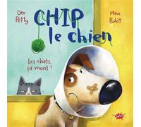 Chip le chien - Tome 2 Les chats, ça ment ! - Dev Petty - Splash - cartonné - Album jeunesse