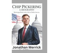 Chip Pickering A Biography: Mississippi Roots and a Life in Public Service