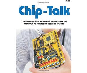 chip-talk The book explains fundamentals of electronics and more than 40 fully tested electronic projects