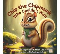 Chip the Chipmunk Who Couldn’t Wait: A gentle story about patience, love, and learning to slow down