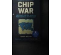 Chip War: The Fight for the World's Most Critical Technology by CHRIS MILLER