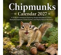 Chipmunks Calendar 2027: A 12-Month Adventure Featuring Striped Woodland Critters, Backyard Explorers, Forest Scenes, and Playful Nature Moments