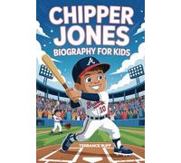 CHIPPER JONES BIOGRAPHY FOR KIDS: The Inspiring Story of a Baseball Star Who Became a Legend