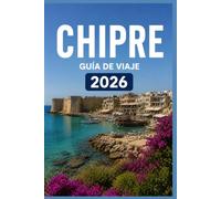 CHIPRE GUÍA DE VIAJE 2026: Donde cada momento se convierte en una historia