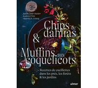 Chips De Dahlias & Muffins Aux Coquelicots - Recettes De Cueillette Dans Les Prés, Les Forêts Et Les Jardins