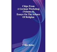 Chips from a German Workshop (Volume 1); Essays on the Science of Religion