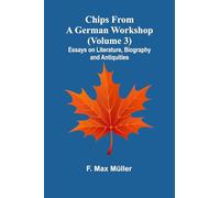 Chips from a German Workshop (Volume 3); Essays on Literature, Biography, and Antiquities