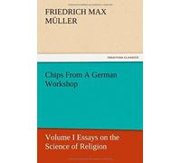 Chips From A German Workshop - Volume I Essays On The Science Of Religion