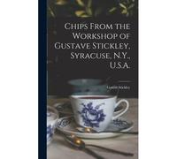 Chips From The Workshop Of Gustave Stickley, Syracuse, N.Y., U.S.A.