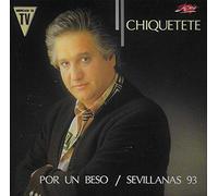 Chiquetete - CHIQUETETE, POR UN BESO/ SEVILLANAS 1993