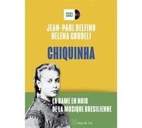 Chiquinha - La dame en noir de la musique brésilienne Jean-Paul Delfino (Auteur), Helena Crudeli (Auteur)